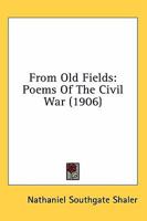 From Old Fields: Poems of the Civil War 0548596603 Book Cover