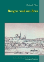 Burgen rund um Bern: Eine Auswahl mit Plänen, Bildern, Beschreibungen und einer Einführung in die Burgenkunde 3752666919 Book Cover