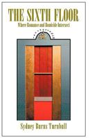 The Sixth Floor: Where Romance and Homicide Intersect 1440147639 Book Cover
