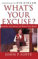 What's Your Excuse?: Making the Most of What You Have 1595552383 Book Cover