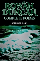 Rowan Duncan: Complete Poems Volume One B0FFSKN912 Book Cover