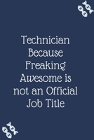 Technician Because Freaking Awesome is not an Official Job Title: Blank Lined Notebooks: Funny Saying Notebook 167421992X Book Cover