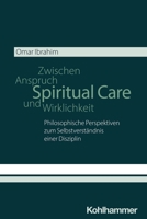 Spiritual Care - Zwischen Anspruch Und Wirklichkeit: Philosophische Perspektiven Zum Selbstverstandnis Einer Disziplin (German Edition) 317046003X Book Cover