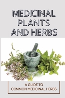 Medicinal Plants And Herbs: A Guide To Common Medicinal Herbs: Using Herbs From Your Garden null Book Cover