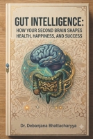 Gut Intelligence: How Your Second Brain Shapes Health, Happiness, and Success 9360120235 Book Cover