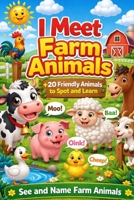 I meet farm animals ,: 20 friendly animals to spot and learn , farm Animals for Toddlers and Preschoolers , see and name farm animals B0GWV1G9LL Book Cover