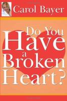 Do You Have A Broken Heart? 1425988946 Book Cover