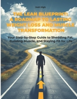 The Lean Blueprint: A Roadmap to Lasting Weight Loss and Muscle Transformation: Your Step-by-Step Guide to Shedding Fat, Building Muscle, and Staying Fit for Life B0DV43NN7C Book Cover