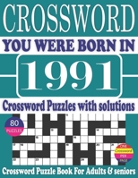 You Were Born in 1991 : Crossword Puzzle Book: Crossword Puzzle Book With Word Find Puzzles for Seniors Adults and All Other Puzzle Fans & Perfect ... Leisure Time of Adults With Solutions B096LS1F1C Book Cover