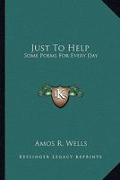 Just to Help; Some Poems for Every Day 1432688960 Book Cover