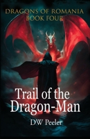 Trail of the Dragon-Man: Dragons of Romania - Book 4 1946182850 Book Cover