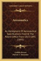 Aeronautics: An Abridgment Of Aeronautical Specifications Filed At The Patent Office From 1815-1891 0548674469 Book Cover