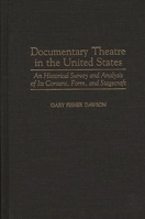 Documentary Theatre in the United States: An Historical Survey and Analysis of Its Content, Form, and Stagecraft (Contributions in Drama and Theatre Studies) 0313304491 Book Cover