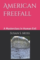American Freefall: A Masterclass In Human Evil B0C2SM3LGW Book Cover