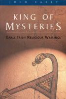 King of Mysteries: Early Irish Religious Writing 1851823409 Book Cover