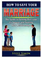 How to Save Your Marriage: Prevent Divorce and Strengthen Your Relationship With Your Spouse 0359425941 Book Cover
