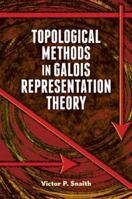 Topological Methods in Galois Representation Theory (Dover Books on Mathematics) 048649358X Book Cover
