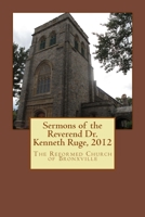 Sermons of the Reverend Dr. Kenneth Ruge, 2012: The Reformed Church of Bronxville 1517305004 Book Cover