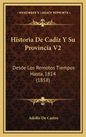 Historia De Cadiz Y Su Provincia V2: Desde Los Remotos Tiempos Hasta, 1814 (1858) 1160450862 Book Cover