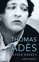 Thomas Adès in Five Essays 0199374961 Book Cover