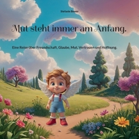 Mut steht immer am Anfang.: Eine Reise über Freundschaft, Glaube, Mut, Vertrauen und Hoffnung. (German Edition) 3769300890 Book Cover