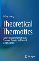 Theoretical Thermotics : Transformation Thermotics and Extended Theories for Thermal Metamaterials 9811523002 Book Cover
