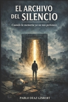 El archivo del silencio: Cuando la memoria ya no nos pertenece (Spanish Edition) B0GG7BYLPG Book Cover