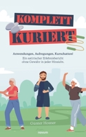 Komplett kuriert: Anwendungen, Aufregungen, Kurschatten! Ein satirischer Erlebnisbericht ohne Gewähr in jeder Hinsicht. 3991315750 Book Cover