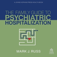 The Family Guide to Psychiatric Hospitalization: A Johns Hopkins Press Health Book B0DSZQQH72 Book Cover