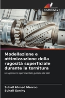 Modellazione e ottimizzazione della rugosità superficiale durante la tornitura 6205580039 Book Cover