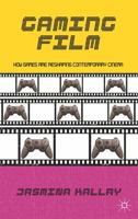 Gaming Film: How Games are Reshaping Contemporary Cinema 113726294X Book Cover