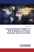 Communitarian Politics in ME & Balance of Power between Sunni and Shia 6202565683 Book Cover