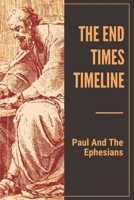 The End Times Timeline: Paul And The Ephesians: The End-Times By The Ancient Church Fathers B0991CL4RJ Book Cover