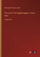 The Last Of The Huggermuggers; A Giant Story: in large print 3368359606 Book Cover