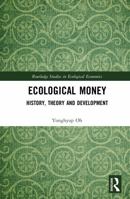 Ecological Money: History, Theory and Development (Routledge Studies in Ecological Economics) 1032999497 Book Cover
