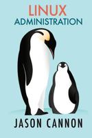 Linux Administration: The Linux Operating System and Command Line Guide for Linux Administrators 1523915951 Book Cover