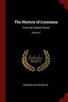 The History of Louisiana, from the Earliest Period, Volume 2 1016826095 Book Cover