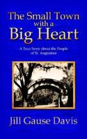 The Small Town with a Big Heart: A True Story about the People of St. Augustine 1425935699 Book Cover