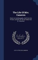 The Life Of Mrs. Cameron: Partly An Autobiography, And From Her Private Journals, Ed. By Her Eldest Son [c. Cameron] 102143292X Book Cover