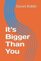 It's Bigger Than You B0DL662JKL Book Cover