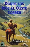 Donde los Rios al Oeste Corren: Una saga épica de la frontera norteamericana. B0FSK6X7WX Book Cover