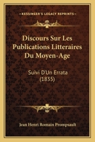 Discours Sur Les Publications Litteraires Du Moyen-Age: Suivi D'Un Errata (1835) 1168061342 Book Cover