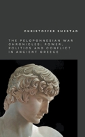 The Peloponnesian War Chronicles: Power, Politics, and Conflict in Ancient Greece B0C6SV2CKG Book Cover
