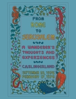 From Rome to Jerusalem: A Wanderer's Thoughts and Experiences 1599264196 Book Cover