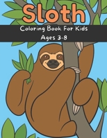 Sloth Coloring Book For Kids Ages 3-8: Funny Sloth Coloring Book for Kids Ages 3-8 B0997MZKMQ Book Cover