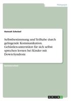 Selbstbestimmung und Teilhabe durch gelingende Kommunikation: Kinder mit Down-Syndrom lernen Gebärden-unterstützt, für sich selbst zu sprechen 3668542147 Book Cover