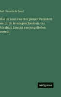 Hoe de zoon van den pionier President werd: de levensgeschiedenis van Abraham Lincoln aan jongelieden verteld (Dutch Edition) 3563478244 Book Cover