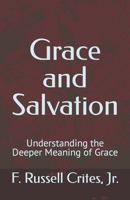 Grace and Salvation: Understanding the Deeper Meaning of Grace B0BCD29744 Book Cover