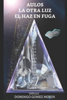 AULOS. LA OTRA LUZ EL HAZ EN FUGA (Spanish Edition) B08L4GMRF1 Book Cover