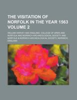 The Visitation of Norfolk in the Year 1563 Volume 2 1236769899 Book Cover